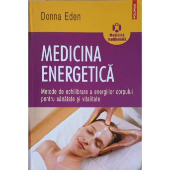 MEDICINA ENERGETICA. METODE DE ECHILIBRARE A ENERGIILOR CORPULUI PENTRU SANATATE SI VITALITYE