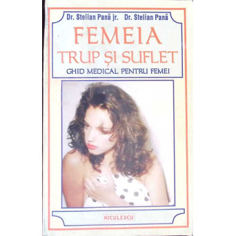 FEMEIA TRUP SI SUFLET. GHID MEDICAL PENTRU FEMEI