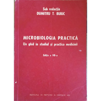 MICROBIOLOGIA PRACTICA. UN GHID IN STUDIUL SI PRACTICA MEDICINII