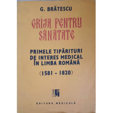 GRIJA PENTRU SANATATE. PRIMELE TIPARITURI DE INTERES MEDICAL IN LIMBA ROMANA (1581-1820)