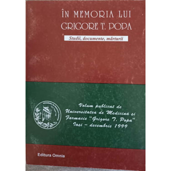 IN MEMORIA LUI GRIGORE T. POPA STUDII, DOCUMENTE, MARTURII