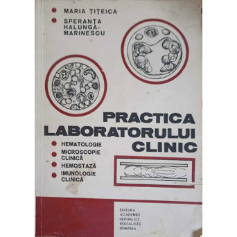 PRACTICA LABORATORULUI CLINIC: HEMATOLOGIE, MICROSCOPIE CLINICA, HEMOSTAZA, IMUNOLOGIE CLINICA