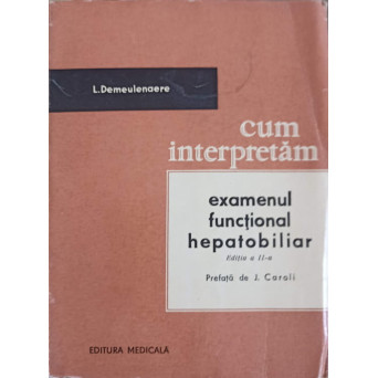 CUM INTERPRETAM EXAMENUL FUNCTIONAL HEPATOBILIAR. POSIBILITATI TEHNICE SI PRACTICE