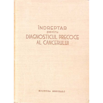 INDREPTAR PENTRU DIAGNOSTICUL PRECOCE AL CANCERULUI