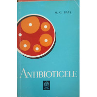 ANTIBIOTICELE - NOTIUNI PRACTICE ELEMENTARE PENTRU UTILIZAREA LOR ANTIBIOTICELE - NOTIUNI PRACTICE ELEMENTARE PENTRU UTILIZAREA LOR