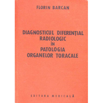 DIAGNOSTICUL DIFERENTIAL RADIOLOGIC IN PATOLOGIA ORGANELOR TORACALE