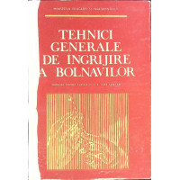 TEHNICI GENERALE DE INGRIJIRE A BOLNAVILOR. MANUAL PENTRU LICEE SANITARE TEHNICI GENERALE DE INGRIJIRE A BOLNAVILOR. MANUAL PENTRU LICEE SANITARE