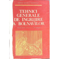 TEHNICI GENERALE DE INGRIJIRE A BOLNAVILOR. MANUAL PENTRU LICEE SANITARE