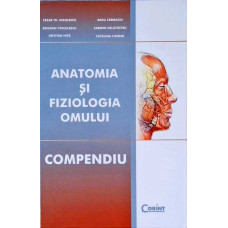 ANATOMIA SI FIZIOLOGIA OMULUI. COMPENDIU