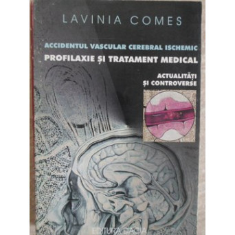 ACCIDENTUL VASCULAR CEREBRAL ISCHEMIC. PROFILAXIE SI TRATAMENT MEDICAL. ACTUALITATI SI CONTROVERSE