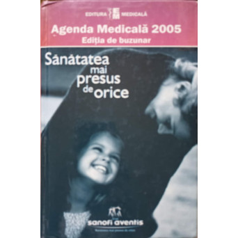 AGENDA MEDICALA 2005. EDITIA DE BUZUNAR. SANATATEA MAI PRESUS DE ORICE
