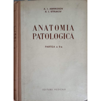ANATOMIA PATOLOGICA. PARTEA A II-A: ANATOMIA PATOLOGICA SI PATOGENIA BOLILOR