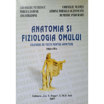 ANATOMIA SI FIZIOLOGIA OMULUI. CULEGERE DE TESTE PENTRU ADMITERE