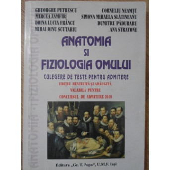 ANATOMIA SI FIZIOLOGIA OMULUI. CULEGERE DE TESTE PENTRU ADMITERE