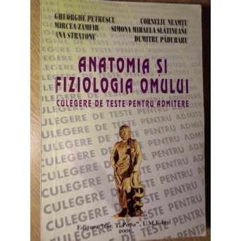 ANATOMIA SI FIZIOLOGIA OMULUI CULEGERE DE TESTE PENTRU ADMITERE
