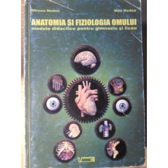 ANATOMIA SI FIZIOLOGIA OMULUI. MODELE DIDACTICE PENTRU GIMNAZIU SI LICEU