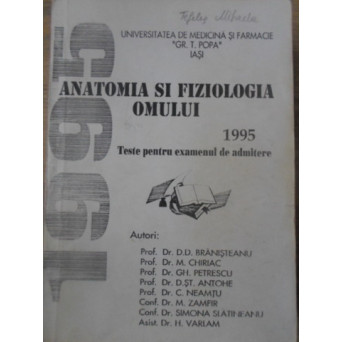 ANATOMIA SI FIZIOLOGIA OMULUI. TESTE PENTRU EXAMENUL DE ADMITERE