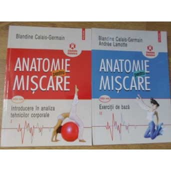 ANATOMIE PENTRU MISCARE VOL.1-2 INTRODUCERE IN ANALIZA TEHNICILOR CORPORALE. EXERCITII DE BAZA