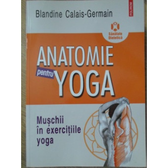 ANATOMIE PENTRU YOGA. MUSCHII IN EXERCITIILE YOGA