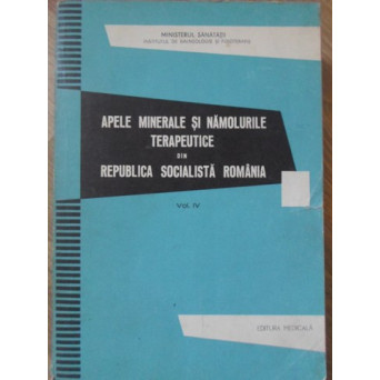 APELE MINERALE SI NAMOLURILE TERAPEUTICE DIN R.S.R. VOL.IV JUD. IALOMITA, ILFOV, TELEORMAN, IASI