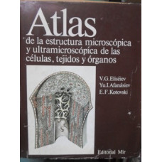 ATLAS DE LA ESTRUCTURA MICROSCOPICA Y ULTRAMICROSCOPICA DE LAS CELULAS, TEJIDOS Y ORGANOS