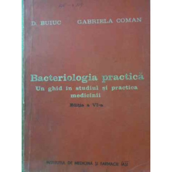 BACTERIOLOGIA PRACTICA. UN GHID IN STUDIUL SI PRACTICA MEDICINII