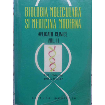 BIOLOGIA MOLECULARA SI MEDICINA MODERNA VOL.2 APLICATII CLINICE