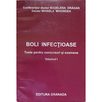 BOLI INFECTIOASE, TESTE PENTRU CONCURSURI SI EXAMENE. VOL.1