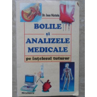 BOLILE SI ANALIZELE MEDICALE PE INTELESUL TUTUROR BOLILE SI ANALIZELE MEDICALE PE INTELESUL TUTUROR