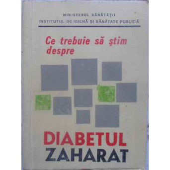 CE TREBUIE SA STIM DESPRE DIABETUL ZAHARAT