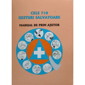 CELE 710 GESTURI SALVATOARE. MANUAL DE PRIM AJUTOR