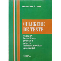 CULEGERE DE TESTE. EVALUARI TEORETICE SI PRACTICE PENTRU ASISTENT MEDICAL GENERALIST CULEGERE DE TESTE. EVALUARI TEORETICE SI PRACTICE PENTRU ASISTENT MEDICAL GENERALIST