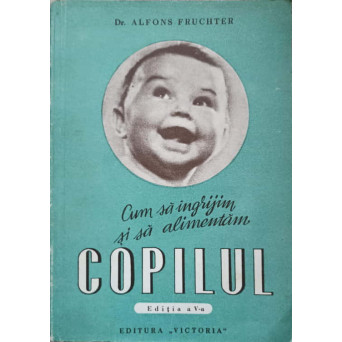 CUM SA INGRIJIM SI SA ALIMENTAM COPILUL