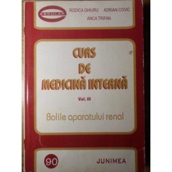 CURS DE MEDICINA INTERNA VOL.3 BOLILE APARATULUI RENAL