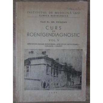 CURS DE ROENTGENDIAGNOSTIC VOL.V AFECTIUNI OSOASE ENDOCRINE. AFECTIUNI ARTICULARE. COLOANA - CRANIU