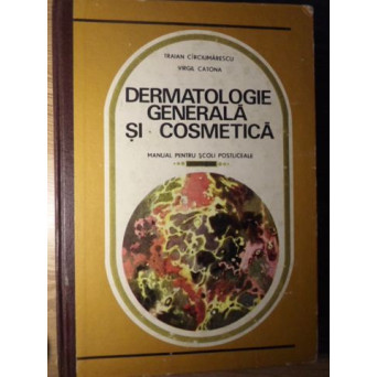 DERMATOLOGIE GENERALA SI COSMETICA. MANUAL PENTRU SCOLI POSTLICEALE