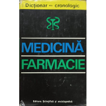 DICTIONAR CRONOLOGIC DE MEDICINA SI FARMACIE
