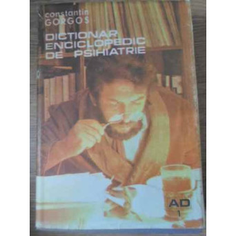 DICTIONAR ENCICLOPEDIC DE PSIHIATRIE VOL.1 A-D