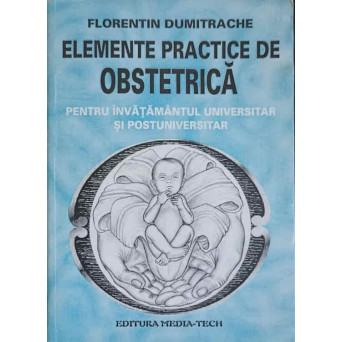 ELEMENTE PRACTICE DE OBSTETRICA PENTRU INVATAMANTUL UNIVERSITAR SI POSTUNIVERSITAR