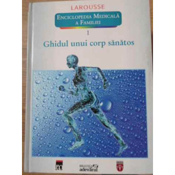 ENCICLOPEDIA MEDICALA A FAMILIEI VOL.1 GHIDUL UNUI CORP SANATOS