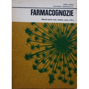 FARMACOGNOZIE. MANUAL PENTRU LICEE SANITARE, CLASA XI