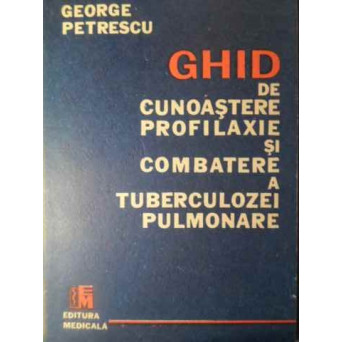 GHID DE CUNOASTERE, PROFILAXIE SI COMBATERE A TUBERCULOZEI PULMONARE