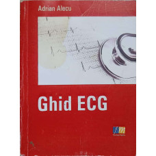 GHID ECG. ESENTIALUL IN ELECTROCARDIOGRAFIE