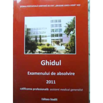 GHIDUL EXAMENULUI DE ABSOLVIRE. CALIFICARE PROFESIONALA: ASISTENT MEDICAL GENERALIST