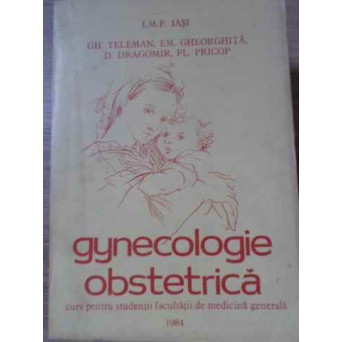 GINECOLOGIE OBSTETRICA. CURS PENTRU STUDENTII FACULTATII DE MEDICINA GENERALA
