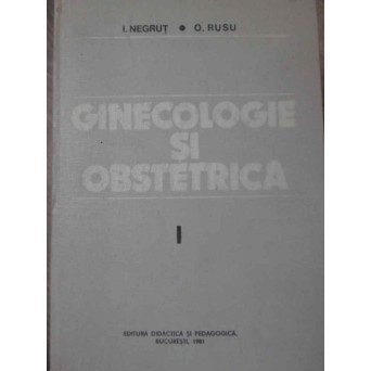 GINECOLOGIE SI OBSTRETICA VOL.1 GINECOLOGIE