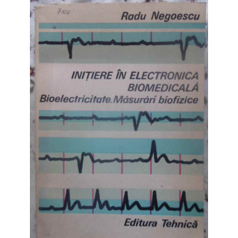 INITIERE IN ELECTRONICA BIOMEDICALA. BIOELECTRICITATE. MASURARI BIOFIZICE