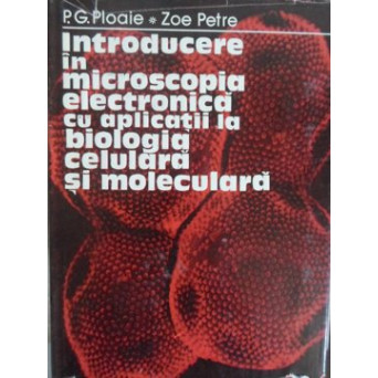INTRODUCERE IN MICROSCOPIA ELECTRONICA CU APLICATII LA BIOLOGIA CELULARA SI MOLECULARA