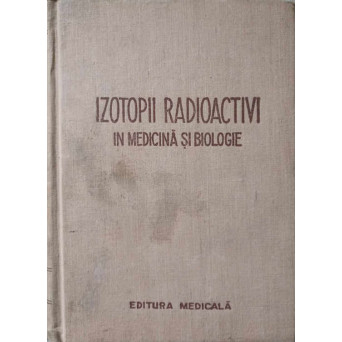 IZOTOPII RADIOACTIVI IN MEDICINA SI BIOLOGIE