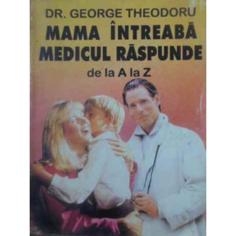 MAMA INTREABA MEDICUL RASPUNDE DE LA A LA Z